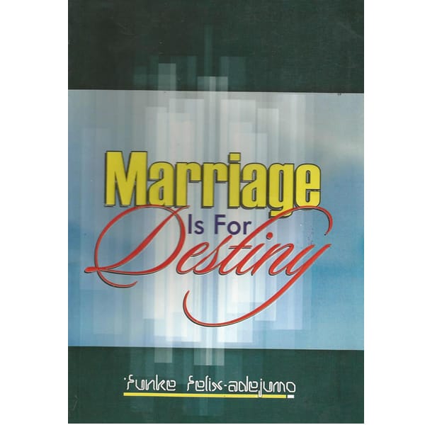 Marriage is for Destiny by Funke Felix Adejumo