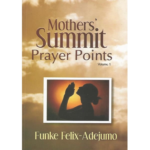 Mothers Summit Prayer Point Volume 1 by Funke Felix Adejumo